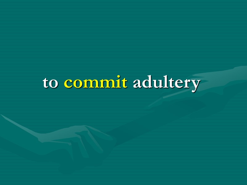 to commit adultery to commit adultery